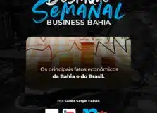 Destaques Business Bahia – Os principais fatos econômicos da semana